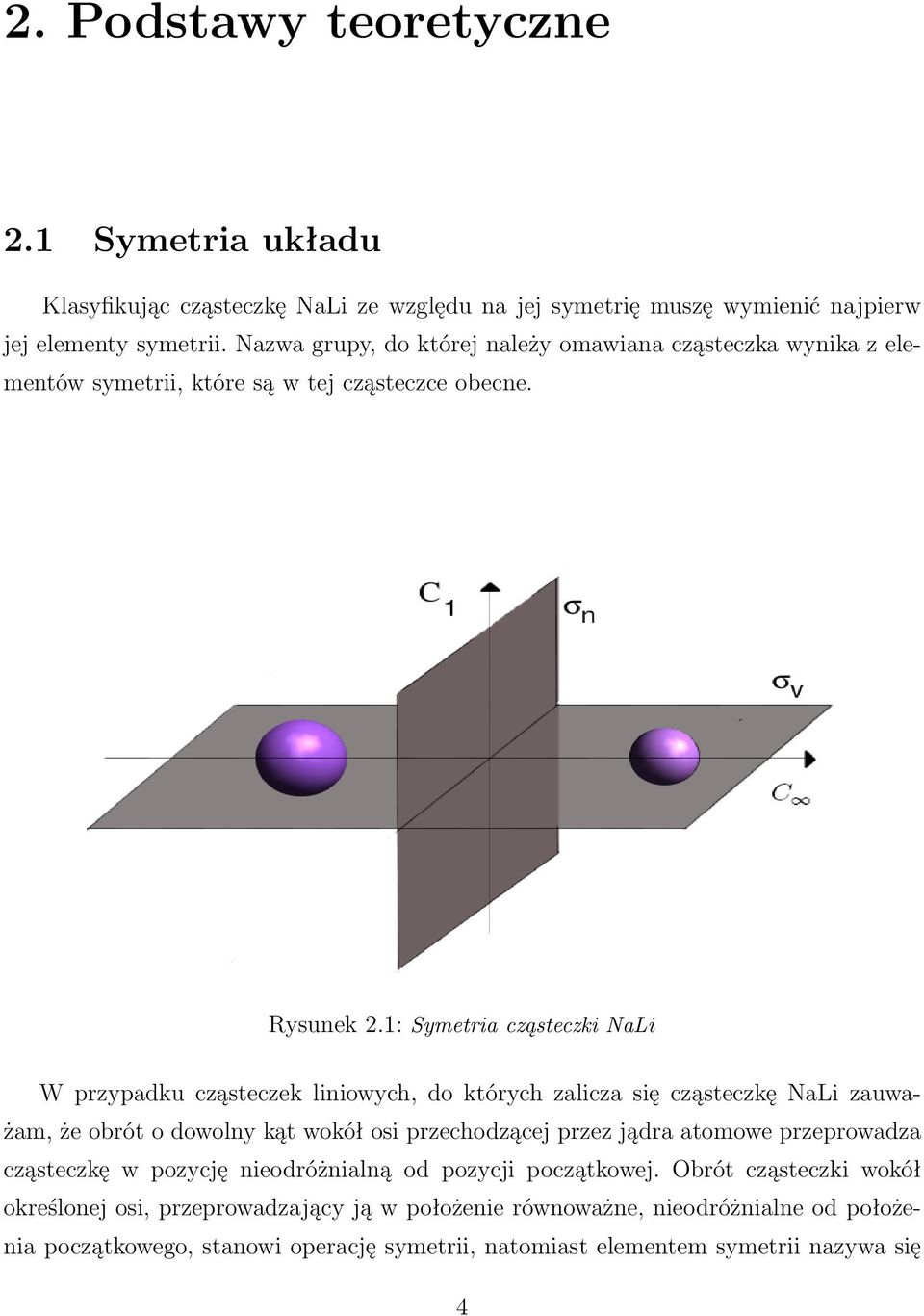 1: Symetria cząsteczi NaLi W przypadu cząstecze liniowych, do tórych zalicza się cząsteczę NaLi zauważam, że obrót o dowolny ąt woół osi przechodzącej przez jądra atomowe