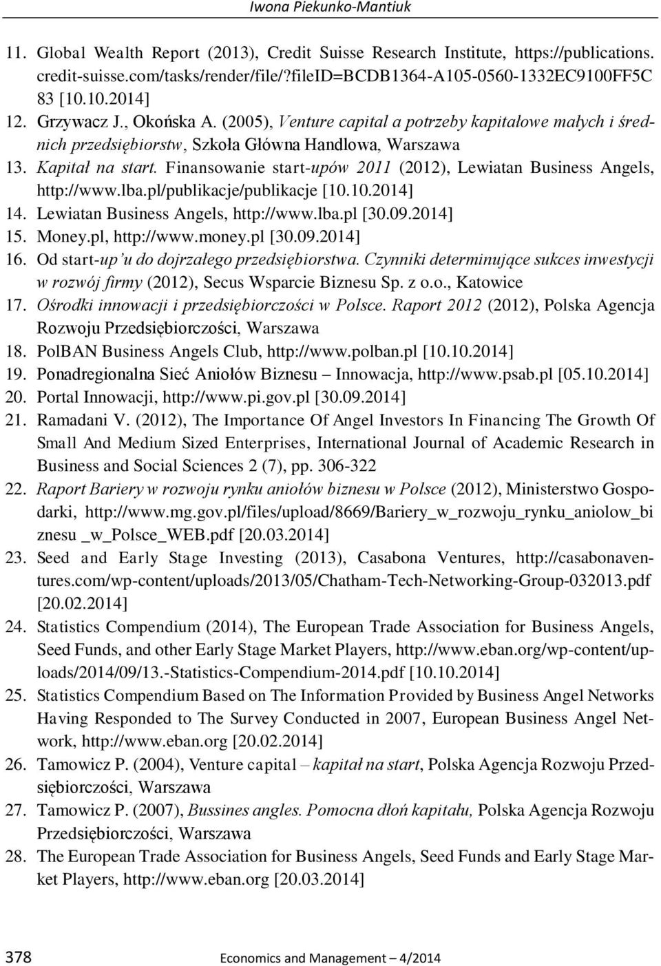 Finansowanie start-upów 2011 (2012), Lewiatan Business Angels, http://www.lba.pl/publikacje/publikacje [10.10.2014] 14. Lewiatan Business Angels, http://www.lba.pl [30.09.2014] 15. Money.