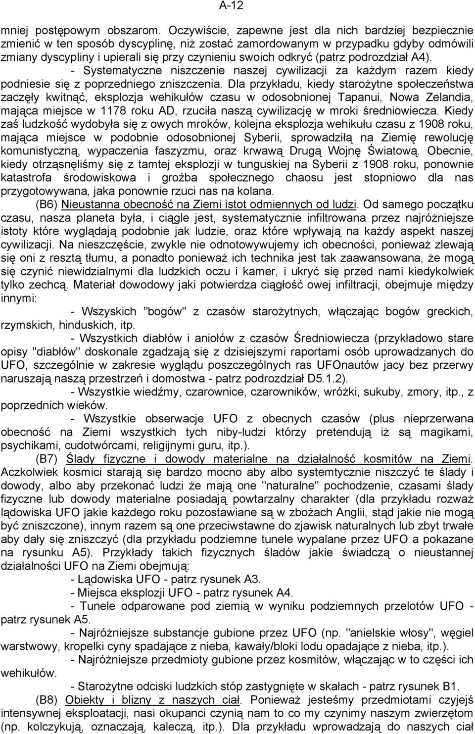 odkryć (patrz podrozdział A4). - Systematyczne niszczenie naszej cywilizacji za każdym razem kiedy podniesie się z poprzedniego zniszczenia.