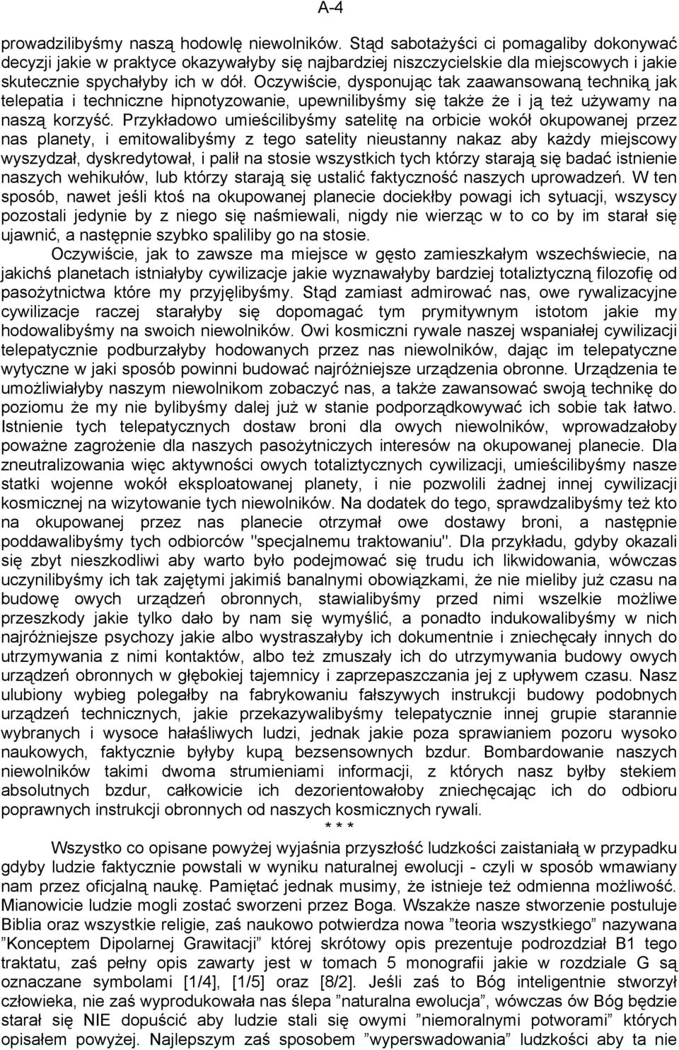 Oczywiście, dysponując tak zaawansowaną techniką jak telepatia i techniczne hipnotyzowanie, upewnilibyśmy się także że i ją też używamy na naszą korzyść.