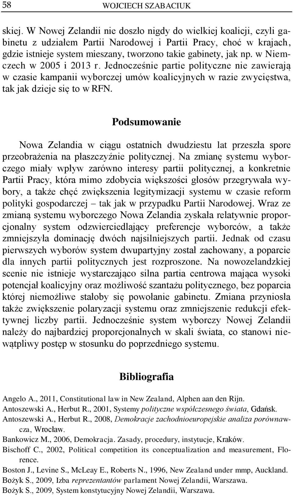 w Niemczech w 2005 i 2013 r. Jednocześnie partie polityczne nie zawierają w czasie kampanii wyborczej umów koalicyjnych w razie zwycięstwa, tak jak dzieje się to w RFN.