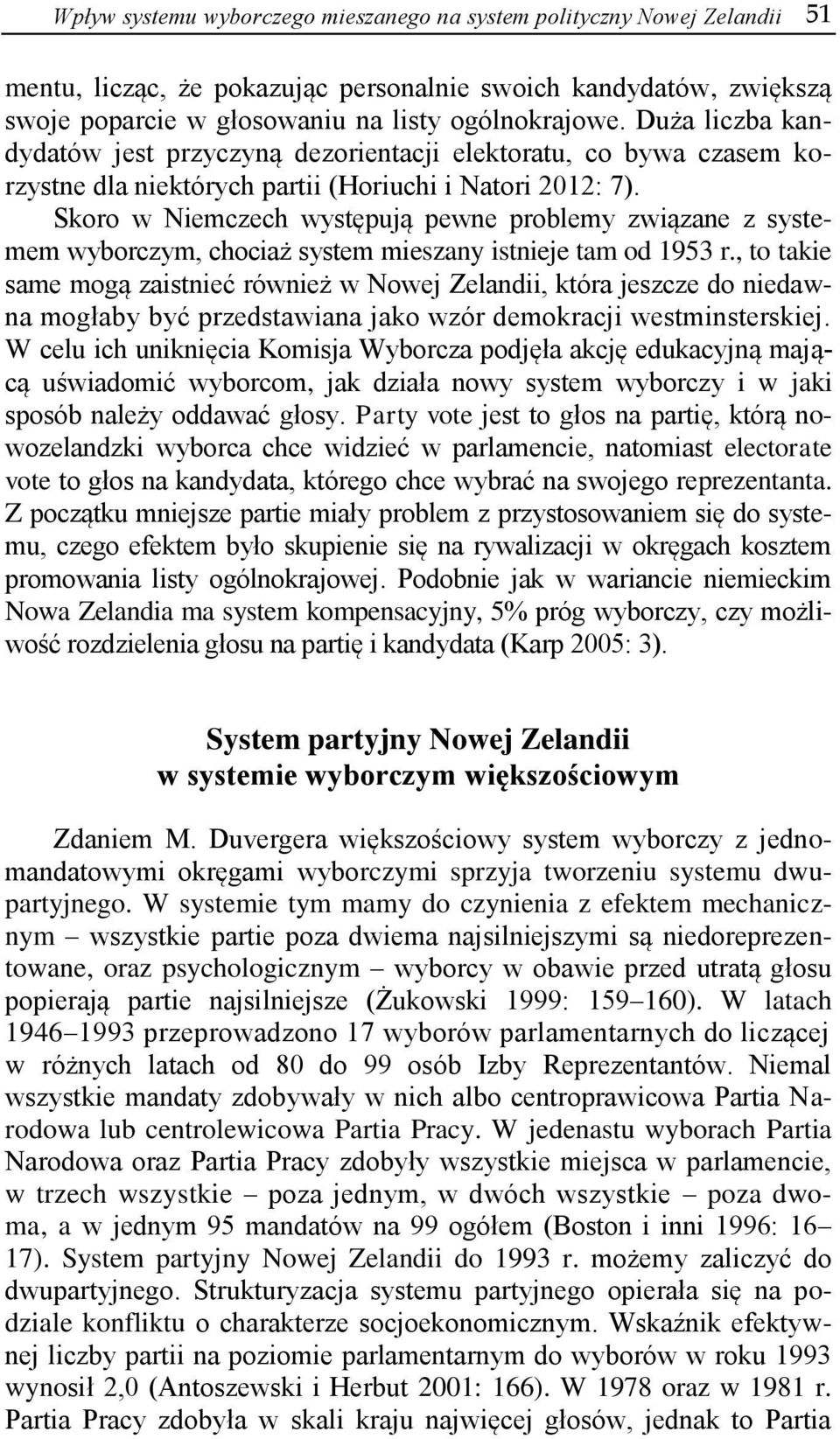 Skoro w Niemczech występują pewne problemy związane z systemem wyborczym, chociaż system mieszany istnieje tam od 1953 r.