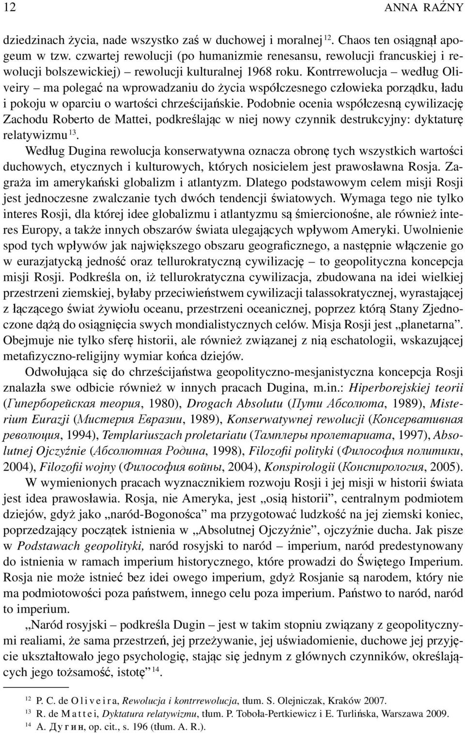 Kontrrewolucja według Oliveiry ma polegać na wprowadzaniu do życia współczesnego człowieka porządku, ładu i pokoju w oparciu o wartości chrześcijańskie.