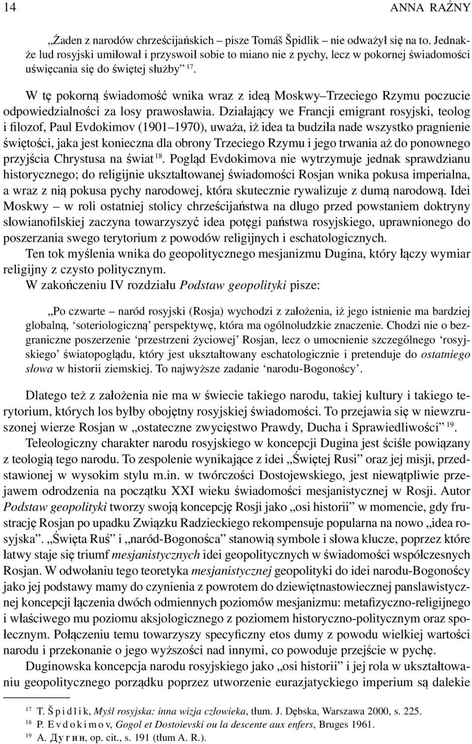 W tę pokorną świadomość wnika wraz z ideą Moskwy Trzeciego Rzymu poczucie odpowiedzialności za losy prawosławia.