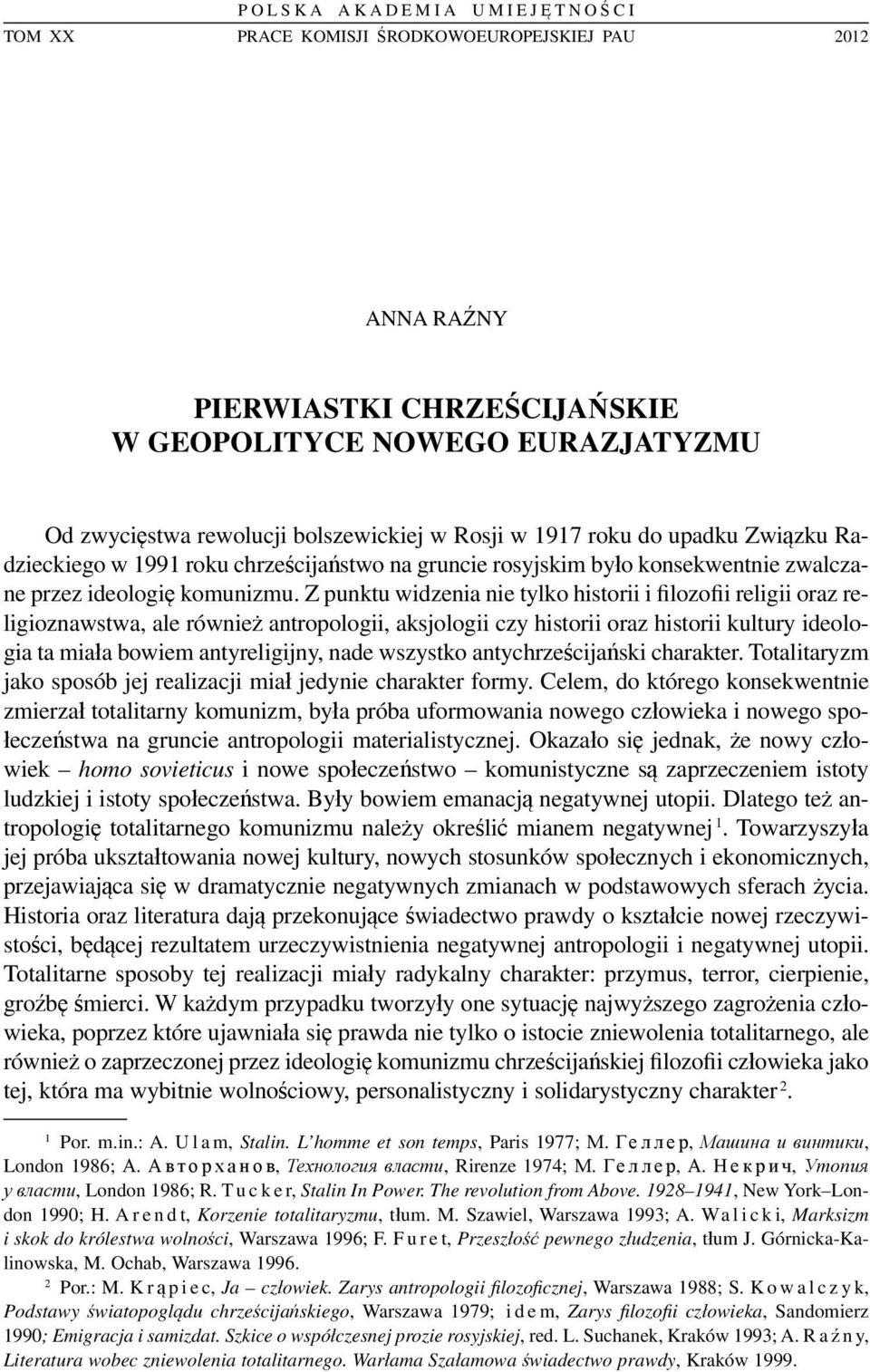 Z punktu widzenia nie tylko historii i filozofii religii oraz religioznawstwa, ale również antropologii, aksjologii czy historii oraz historii kultury ideologia ta miała bowiem antyreligijny, nade