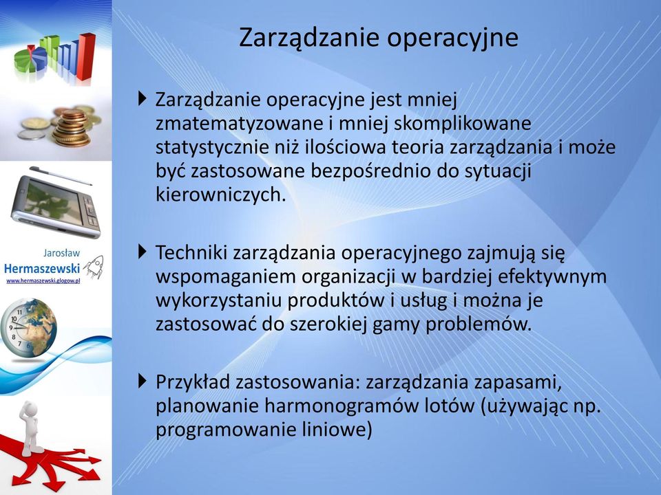 Techniki zarządzania operacyjnego zajmują się wspomaganiem organizacji w bardziej efektywnym wykorzystaniu produktów i