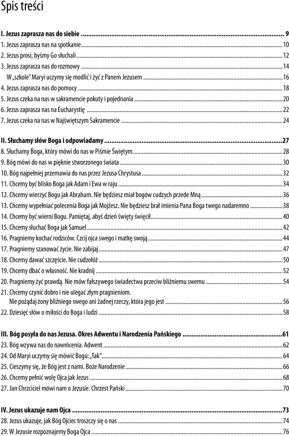 ..22 7. Jezus czeka na nas w Najświętszym Sakramencie...24 II. Słuchamy słów Boga i odpowiadamy...27 8. Słuchamy Boga, który mówi do nas w Piśmie Świętym...28 9.