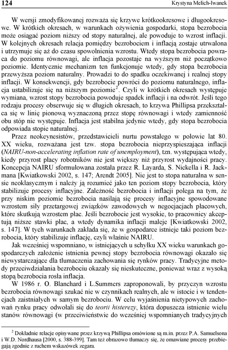 W kolejnych okresach relacja pomiędzy bezrobociem i inflacją zostaje utrwalona i utrzymuje się aż do czasu spowolnienia wzrostu.