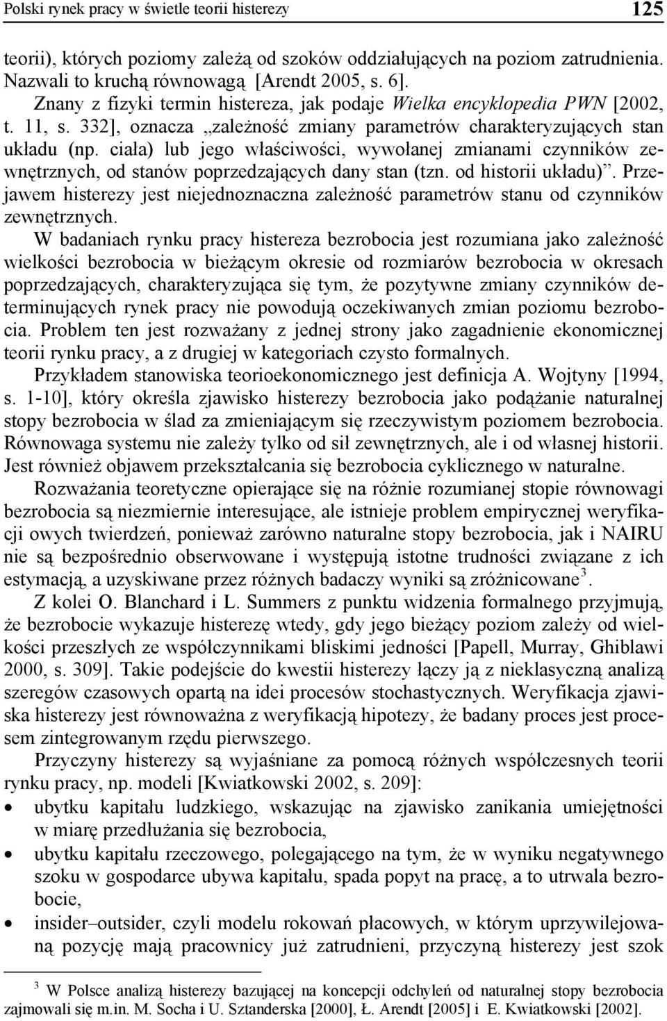 ciała) lub jego właściwości, wywołanej zmianami czynników zewnętrznych, od stanów poprzedzających dany stan (tzn. od historii układu).