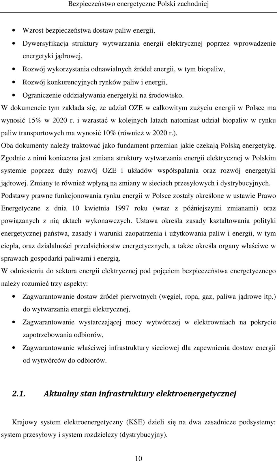 W dokumencie tym zakłada się, Ŝe udział OZE w całkowitym zuŝyciu energii w Polsce ma wynosić 15% w 2020 r.