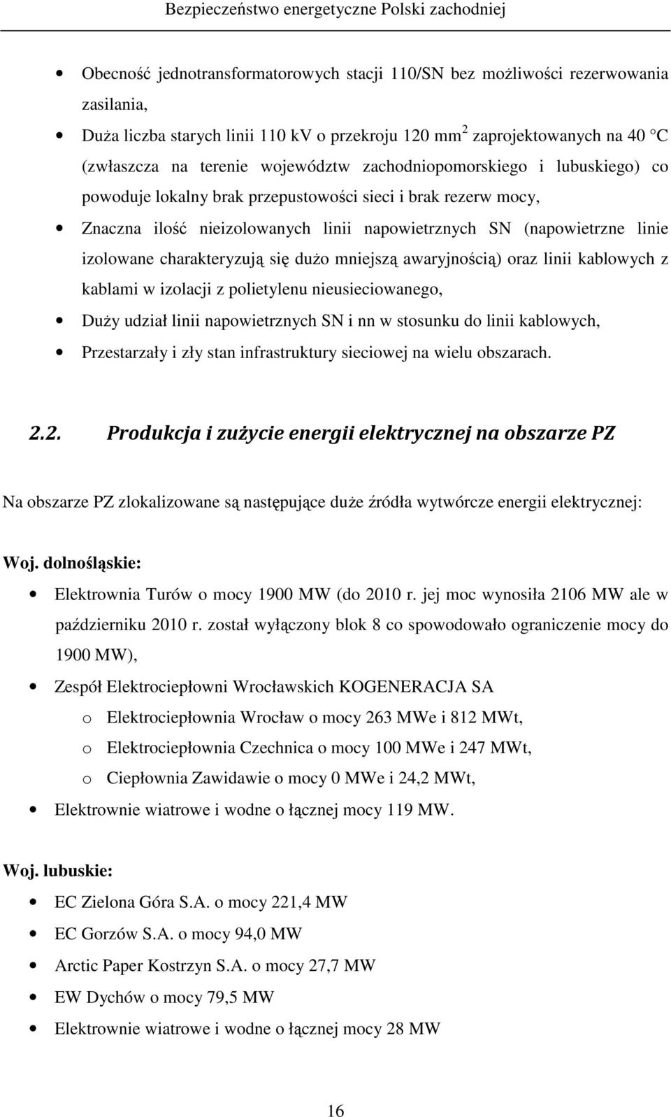 się duŝo mniejszą awaryjnością) oraz linii kablowych z kablami w izolacji z polietylenu nieusieciowanego, DuŜy udział linii napowietrznych SN i nn w stosunku do linii kablowych, Przestarzały i zły