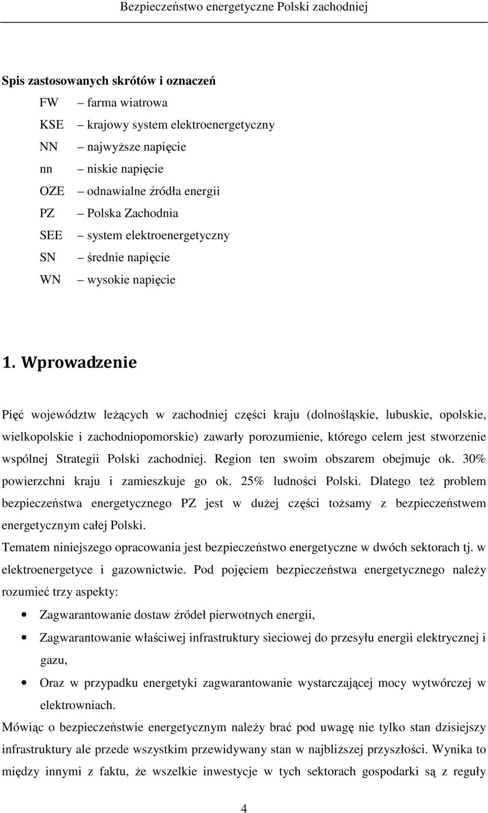 Wprowadzenie Pięć województw leŝących w zachodniej części kraju (dolnośląskie, lubuskie, opolskie, wielkopolskie i zachodniopomorskie) zawarły porozumienie, którego celem jest stworzenie wspólnej