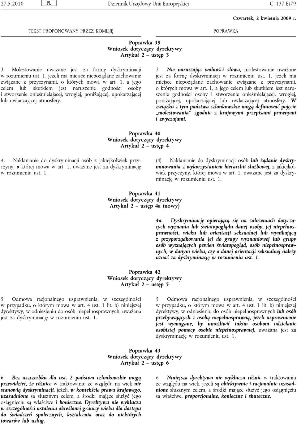 1, a jego celem lub skutkiem jest naruszenie godności osoby i stworzenie onieśmielającej, wrogiej, poniżającej, upokarzającej lub uwłaczającej atmosfery.