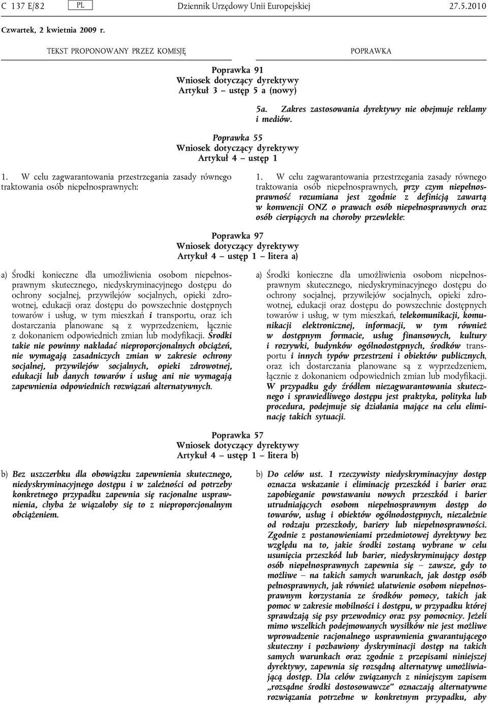 niepełnosprawnych oraz osób cierpiących na choroby przewlekłe: Poprawka 97 Artykuł 4 ustęp 1 litera a) a) Środki konieczne dla umożliwienia osobom niepełnosprawnym skutecznego, niedyskryminacyjnego