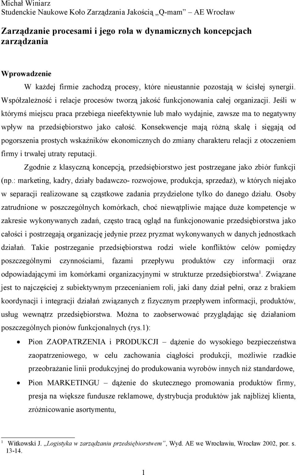 Jeśli w którymś miejscu praca przebiega nieefektywnie lub mało wydajnie, zawsze ma to negatywny wpływ na przedsiębiorstwo jako całość.