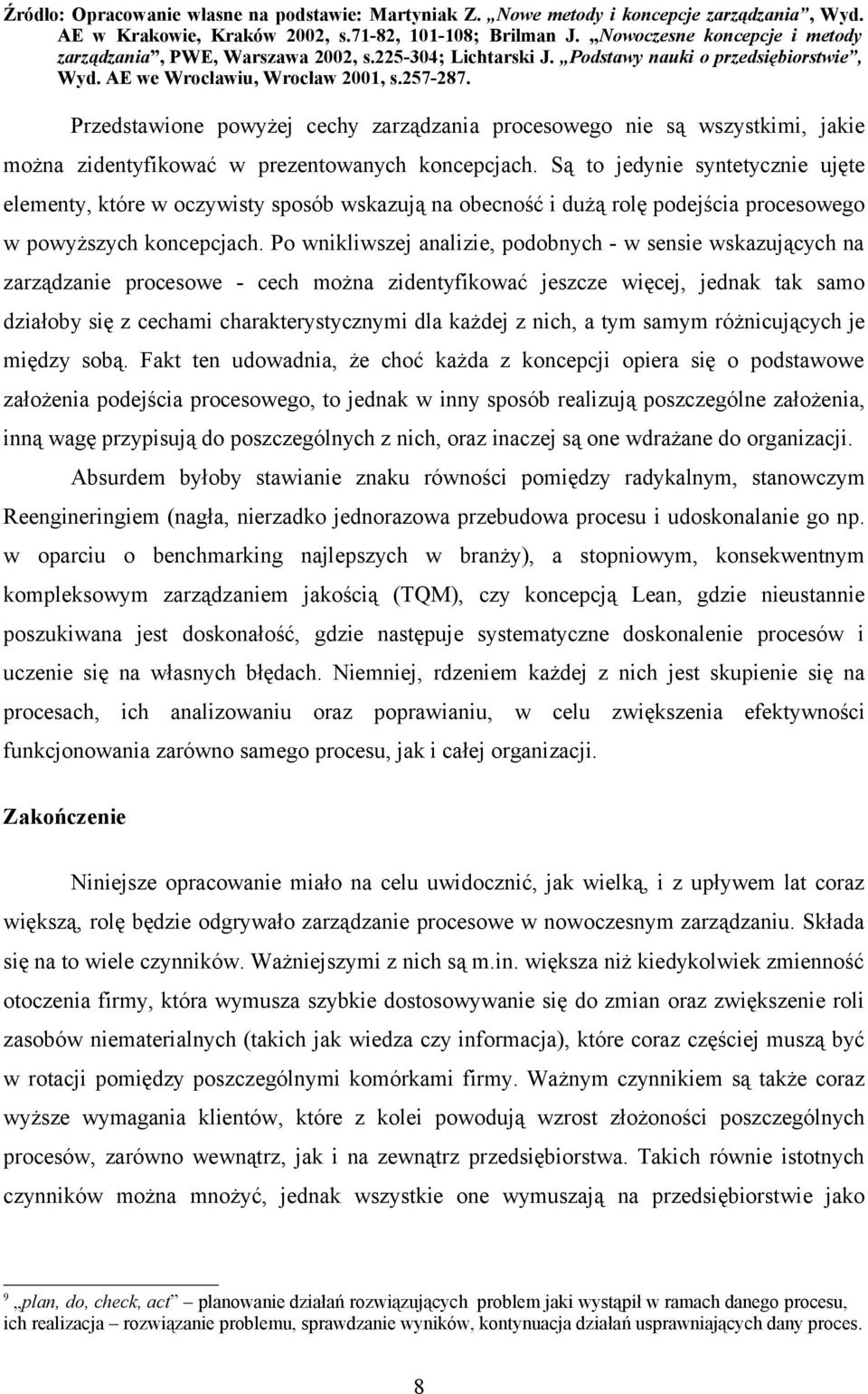 Przedstawione powyżej cechy zarządzania procesowego nie są wszystkimi, jakie można zidentyfikować w prezentowanych koncepcjach.