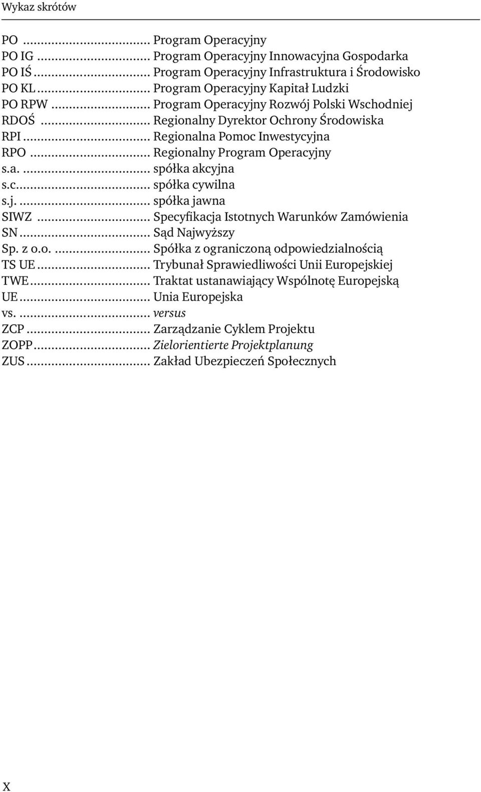 j.... spółka jawna SIWZ... Specyfikacja Istotnych Warunków Zamówienia SN... Sąd Najwyższy Sp. z o.o.... Spółka z ograniczoną odpowiedzialnością TS UE... Trybunał Sprawiedliwości Unii Europejskiej TWE.