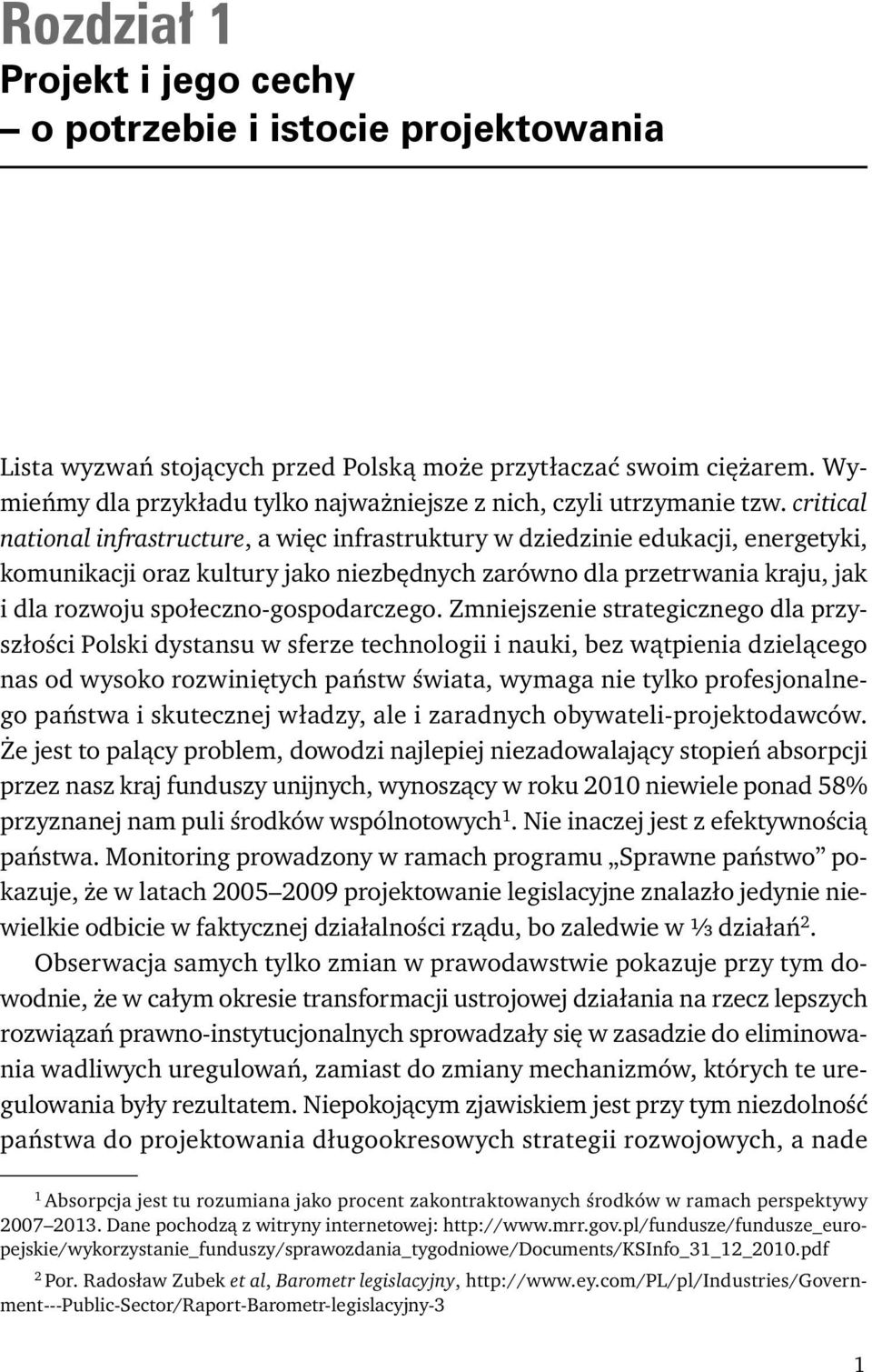 critical national infrastructure, a więc infrastruktury w dziedzinie edukacji, energetyki, komunikacji oraz kultury jako niezbędnych zarówno dla przetrwania kraju, jak i dla rozwoju