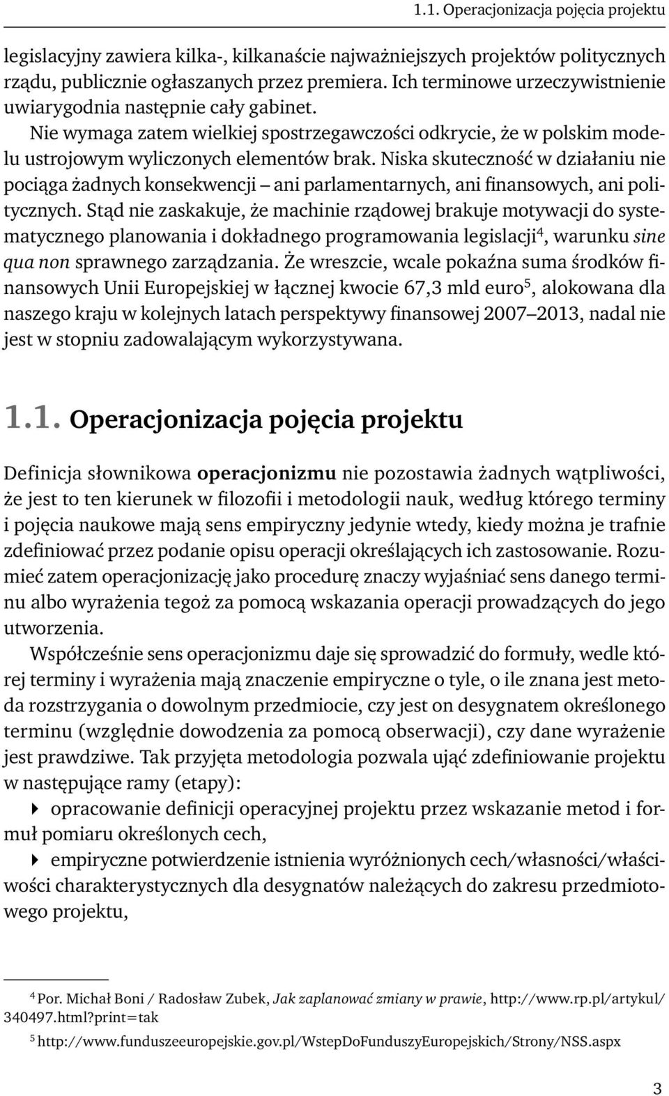 Niska skuteczność w działaniu nie pociąga żadnych konsekwencji ani parlamentarnych, ani finansowych, ani politycznych.