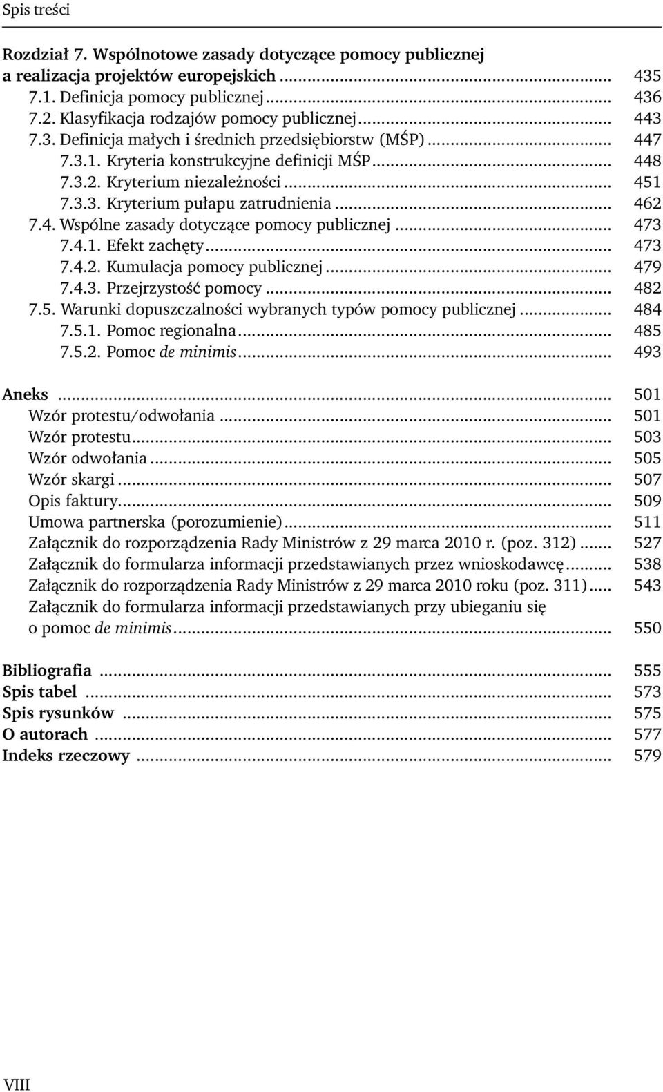 .. 462 7.4. Wspólne zasady dotyczące pomocy publicznej... 473 7.4.1. Efekt zachęty... 473 7.4.2. Kumulacja pomocy publicznej... 479 7.4.3. Przejrzystość pomocy... 482 7.5.