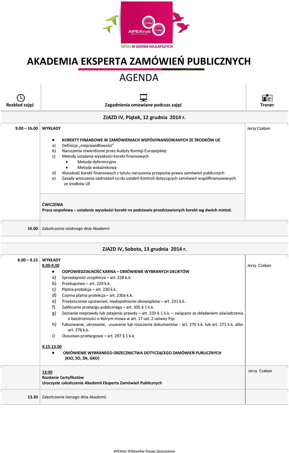 korekt finansowych Metoda dyferencyjna Metoda wskaźnikowa d) Wysokość korekt finansowych z tytułu naruszenia przepisów prawa zamówień publicznych e) Zasady wnoszenia zastrzeżeń co do ustaleń Kontroli