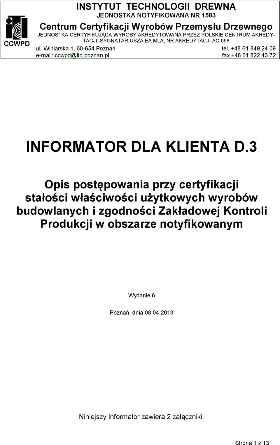 +48 61 849 24 09 e-mail: ccwpd@itd.poznan.pl fax.+48 61 822 43 72 INFORMATOR DLA KLIENTA D.