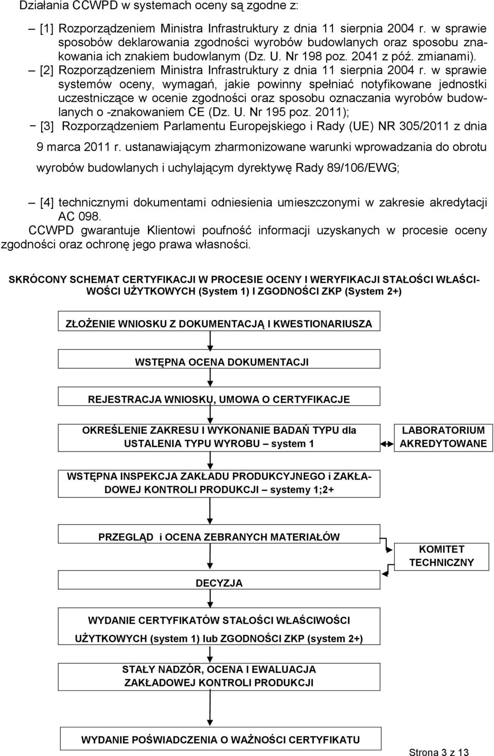 [2] Rozporządzeniem Ministra Infrastruktury z dnia 11 sierpnia 2004 r.