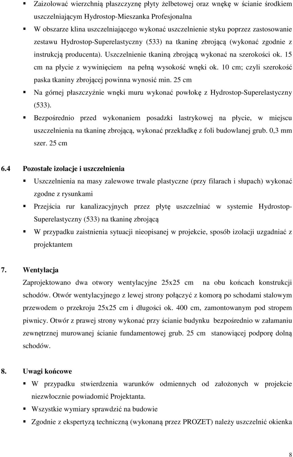 15 cm na płycie z wywinięciem na pełną wysokość wnęki ok. 10 cm; czyli szerokość paska tkaniny zbrojącej powinna wynosić min.