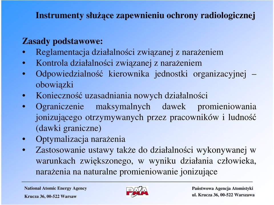 Ograniczenie maksymalnych dawek promieniowania jonizującego otrzymywanych przez pracowników i ludność (dawki graniczne) Optymalizacja narażenia