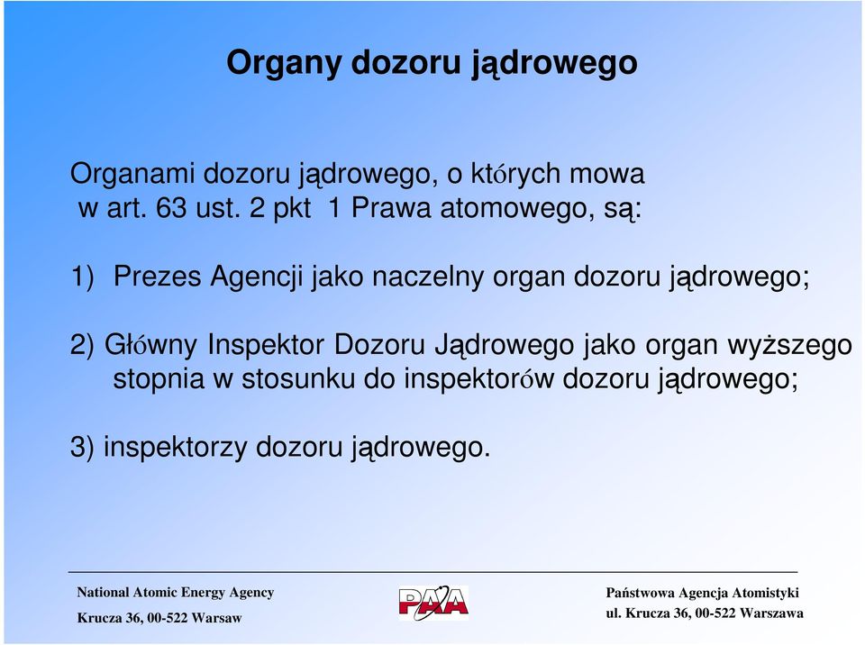 2 pkt 1 Prawa atomowego, są: 1) Prezes Agencji jako naczelny organ dozoru