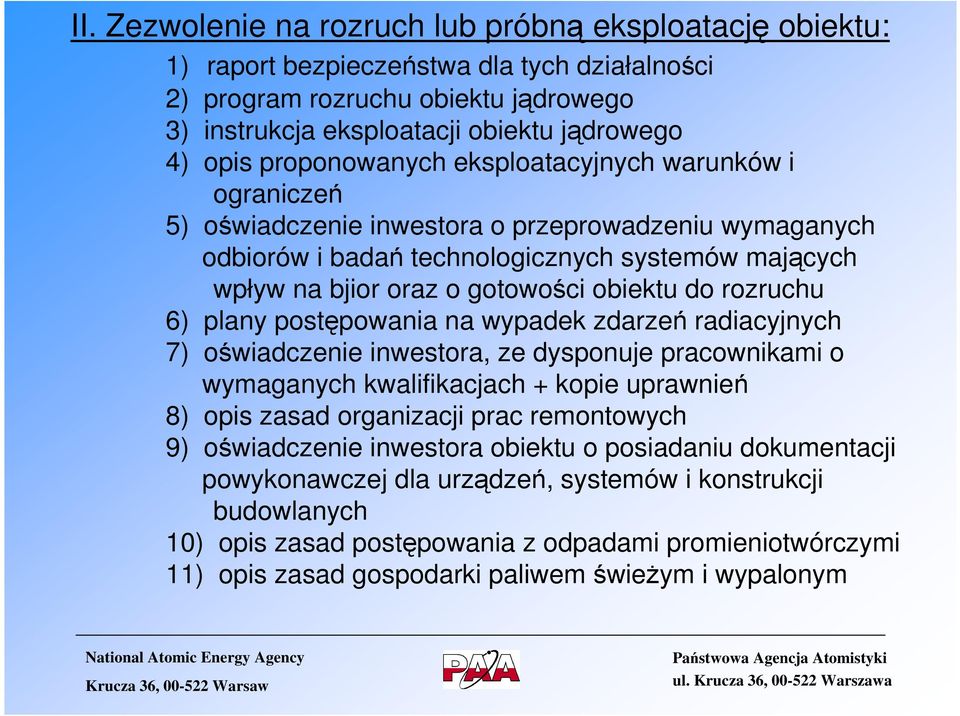 do rozruchu 6) plany postępowania na wypadek zdarzeń radiacyjnych 7) oświadczenie inwestora, ze dysponuje pracownikami o wymaganych kwalifikacjach + kopie uprawnień 8) opis zasad organizacji prac