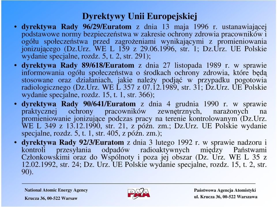 1996, str. 1; Dz.Urz. UE Polskie wydanie specjalne, rozdz. 5, t. 2, str. 291); dyrektywa Rady 89/618/Euratom z dnia 27 listopada 1989 r.