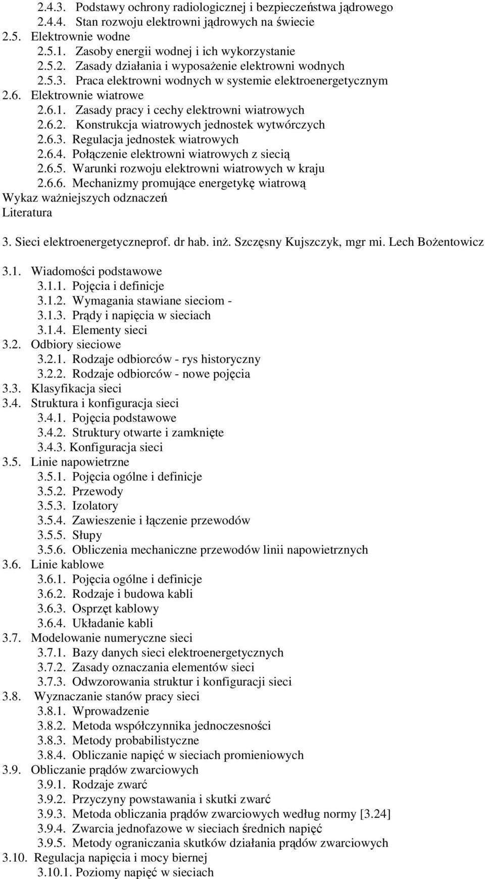 6.4. Połączenie elektrowni wiatrowych z siecią 2.6.5. Warunki rozwoju elektrowni wiatrowych w kraju 2.6.6. Mechanizmy promujące energetykę wiatrową Wykaz ważniejszych odznaczeń 3.