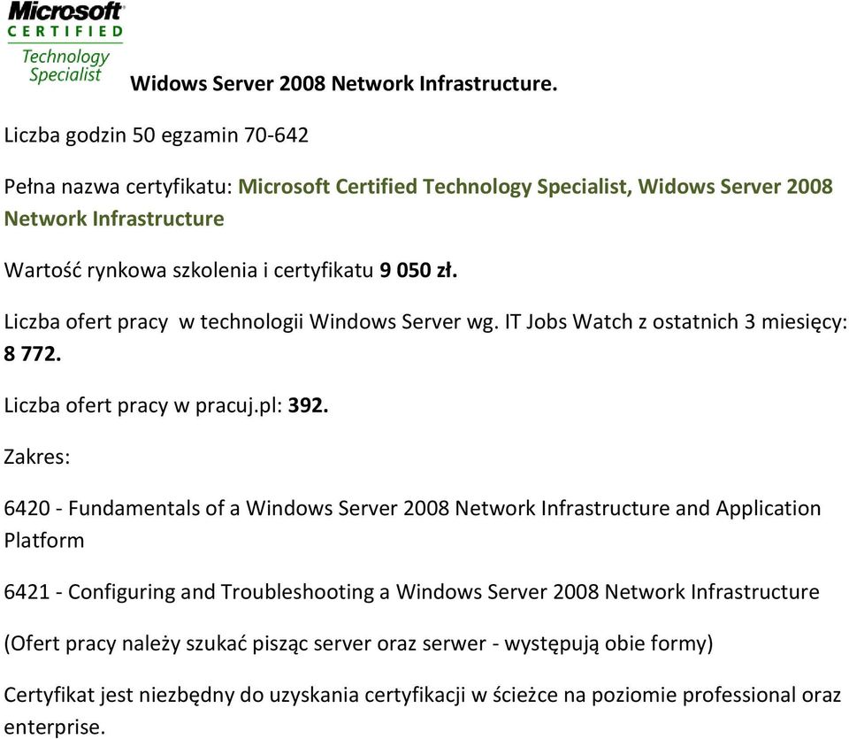 050 zł. Liczba ofert pracy w technologii Windows Server wg. IT Jobs Watch z ostatnich 3 miesięcy: 8 772. Liczba ofert pracy w pracuj.pl: 392.