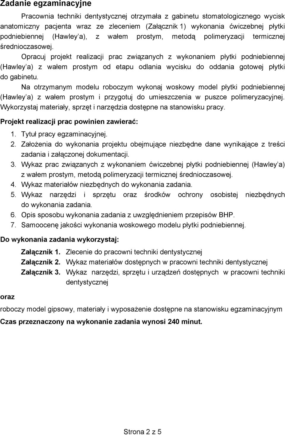 Opracuj projekt realizacji prac zwi zanych z wykonaniem p ytki podniebiennej (Hawley a) z wa em prostym od etapu odlania wycisku do oddania gotowej p ytki do gabinetu.