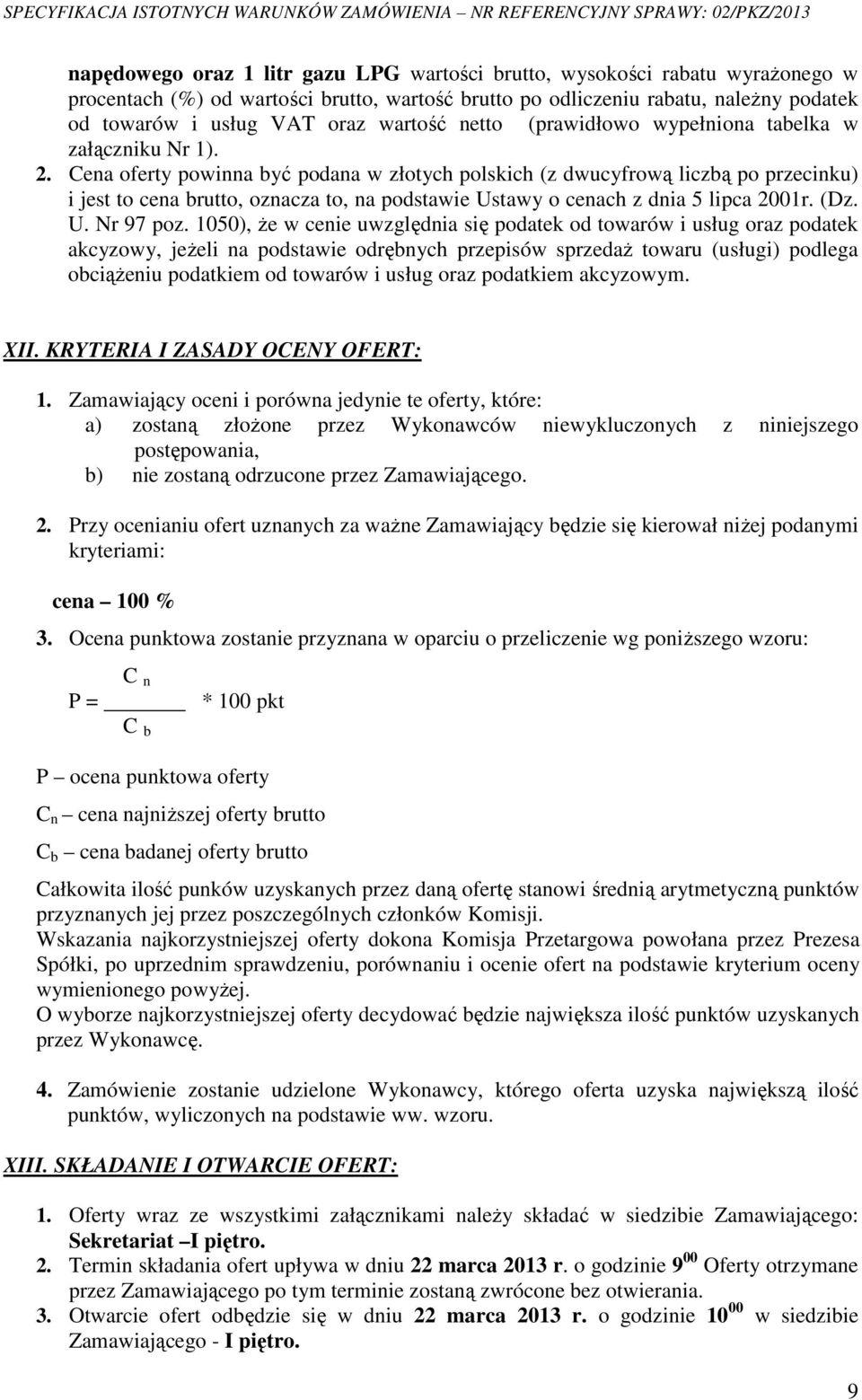 Cena oferty powinna być podana w złotych polskich (z dwucyfrową liczbą po przecinku) i jest to cena brutto, oznacza to, na podstawie Ustawy o cenach z dnia 5 lipca 2001r. (Dz. U. Nr 97 poz.