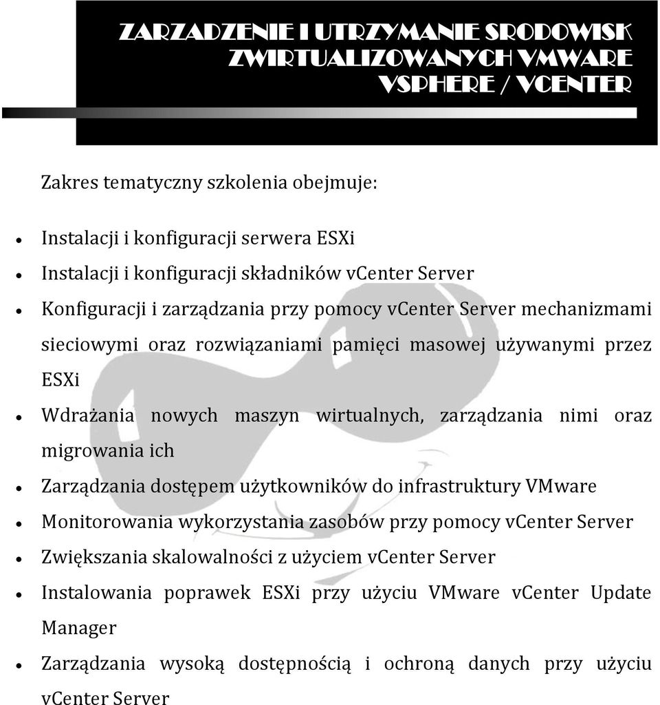 nwych maszyn wirtualnych, zarządzania nimi raz migrwania ich Zarządzania dstępem użytkwników d infrastruktury VMware Mnitrwania wykrzystania zasbów przy pmcy vcenter Server