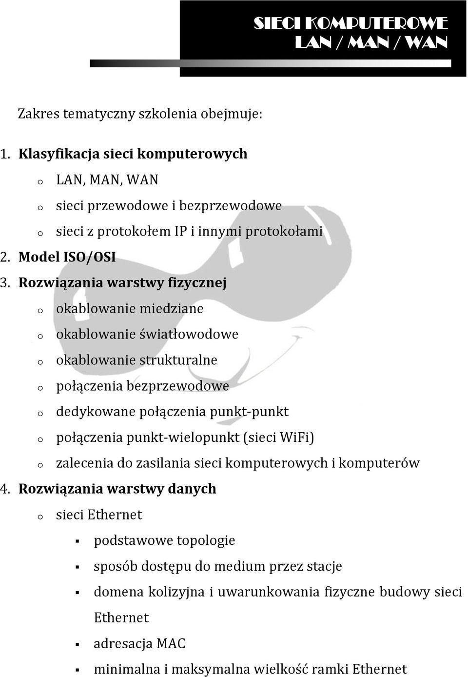 Rzwiązania warstwy fizycznej kablwanie miedziane kablwanie światłwdwe kablwanie strukturalne płączenia bezprzewdwe dedykwane płączenia punkt-punkt płączenia