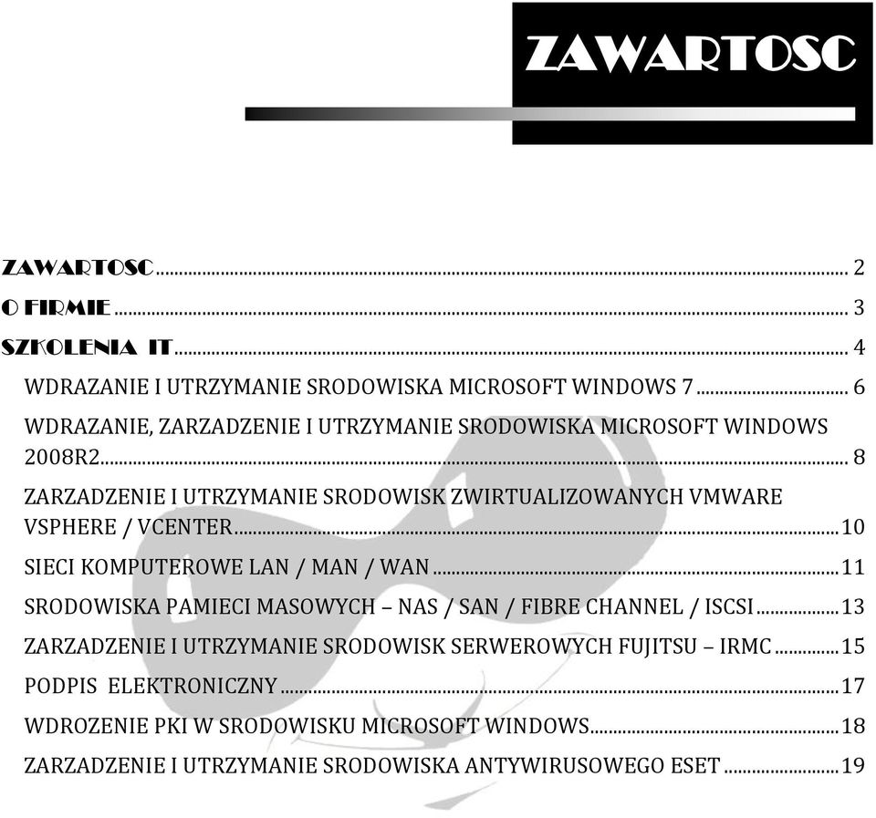 .. 8 ZARZADZENIE I UTRZYMANIE SRODOWISK ZWIRTUALIZOWANYCH VMWARE VSPHERE / VCENTER... 10 SIECI KOMPUTEROWE LAN / MAN / WAN.