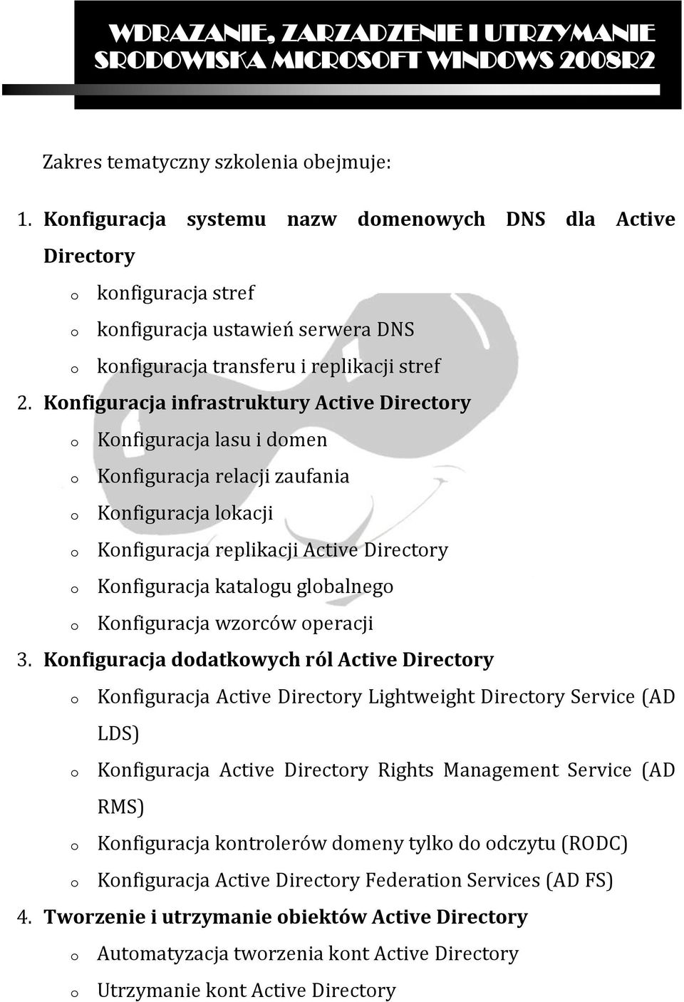 Knfiguracja infrastruktury Active Directry Knfiguracja lasu i dmen Knfiguracja relacji zaufania Knfiguracja lkacji Knfiguracja replikacji Active Directry Knfiguracja katalgu glbalneg Knfiguracja