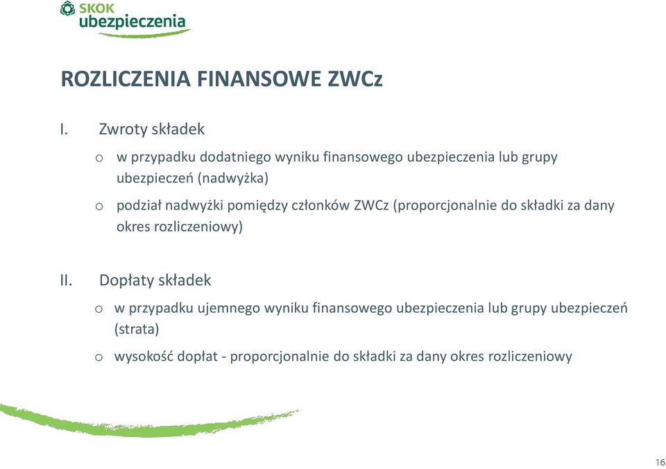 (nadwyżka) podział nadwyżki pomiędzy członków ZWCz (proporcjonalnie do składki za dany okres