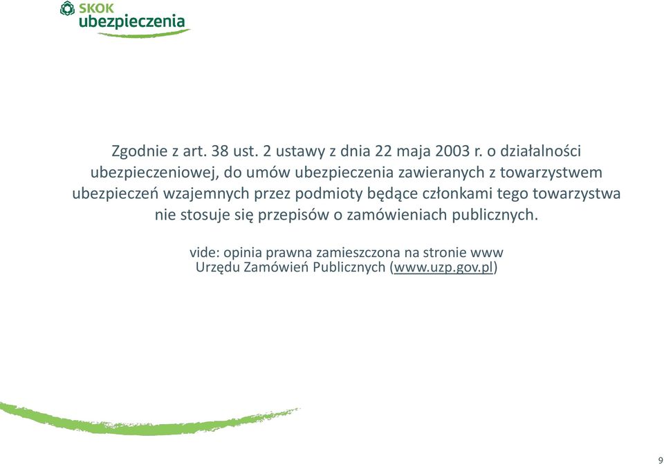 ubezpieczeń wzajemnych przez podmioty będące członkami tego towarzystwa nie stosuje się