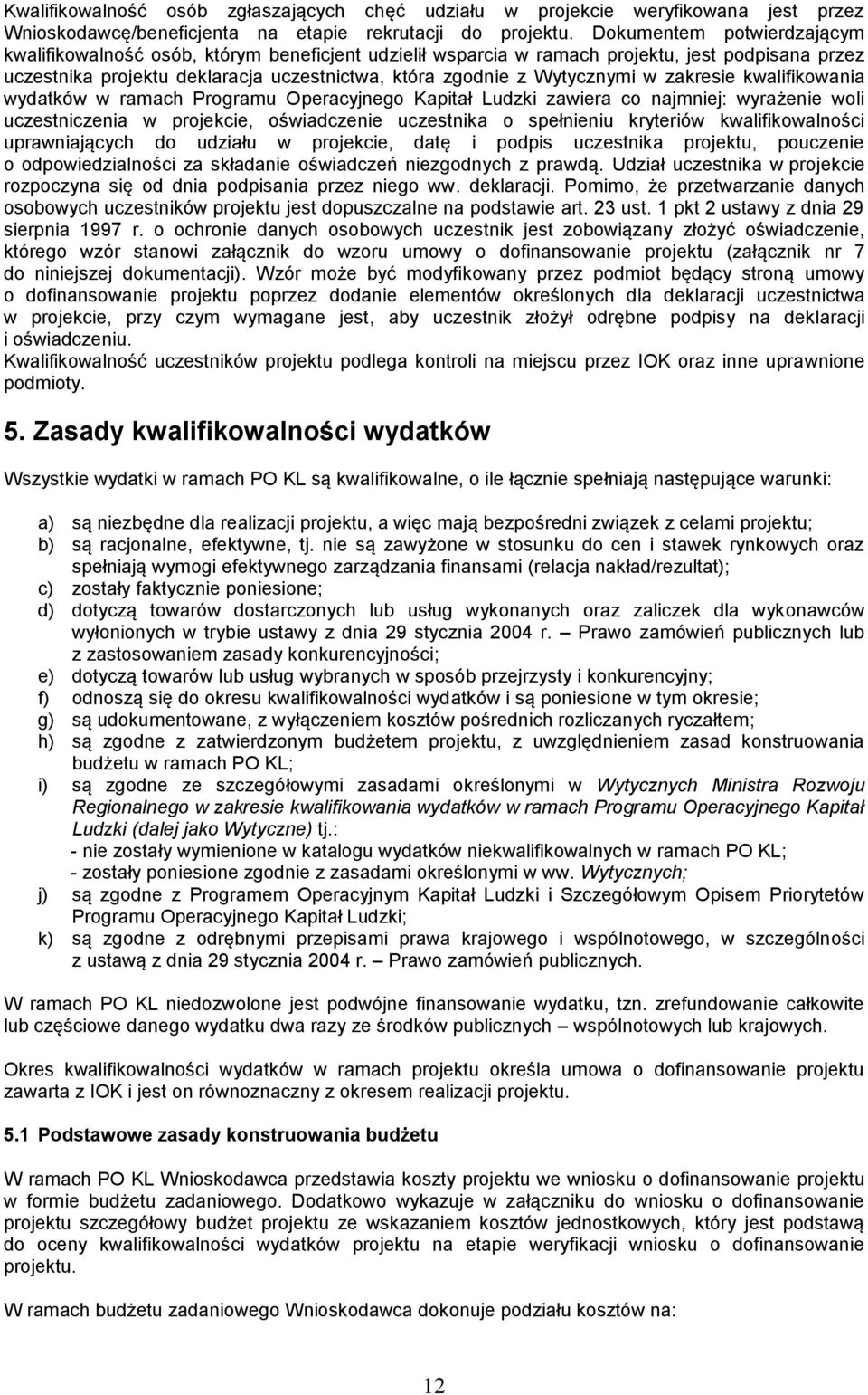 w zakresie kwalifikowania wydatków w ramach Programu Operacyjnego Kapitał Ludzki zawiera co najmniej: wyrażenie woli uczestniczenia w projekcie, oświadczenie uczestnika o spełnieniu kryteriów