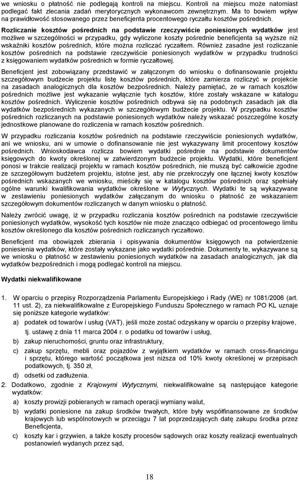 Rozliczanie kosztów pośrednich na podstawie rzeczywiście poniesionych wydatków jest możliwe w szczególności w przypadku, gdy wyliczone koszty pośrednie beneficjenta są wyższe niż wskaźniki kosztów