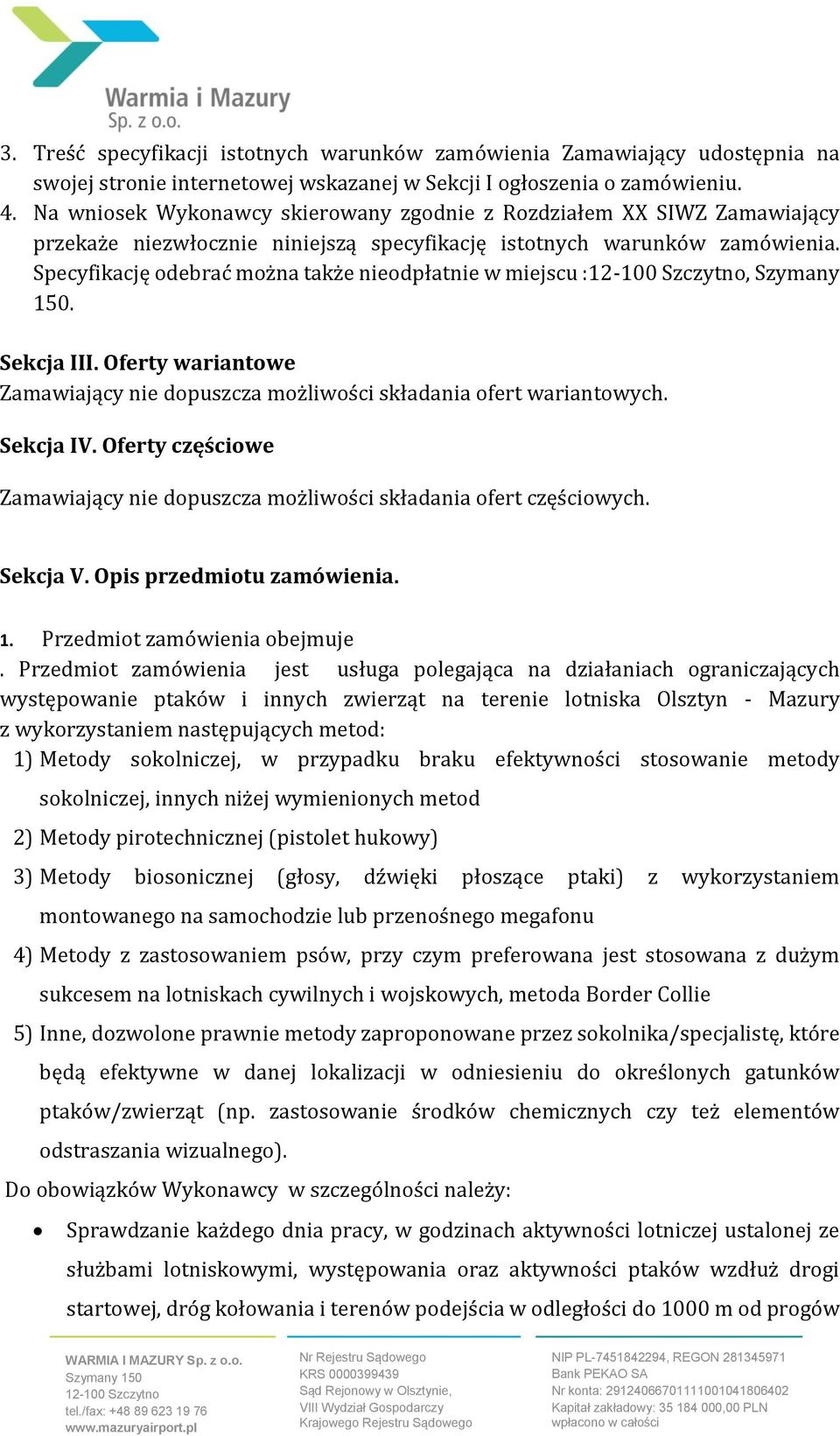 Specyfikację odebrać można także nieodpłatnie w miejscu :, Szymany 150. Sekcja III. Oferty wariantowe Zamawiający nie dopuszcza możliwości składania ofert wariantowych. Sekcja IV.