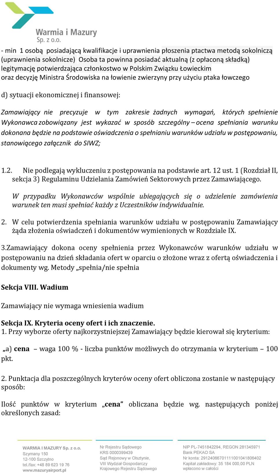 zakresie żadnych wymagań, których spełnienie Wykonawca zobowiązany jest wykazać w sposób szczególny ocena spełniania warunku dokonana będzie na podstawie oświadczenia o spełnianiu warunków udziału w