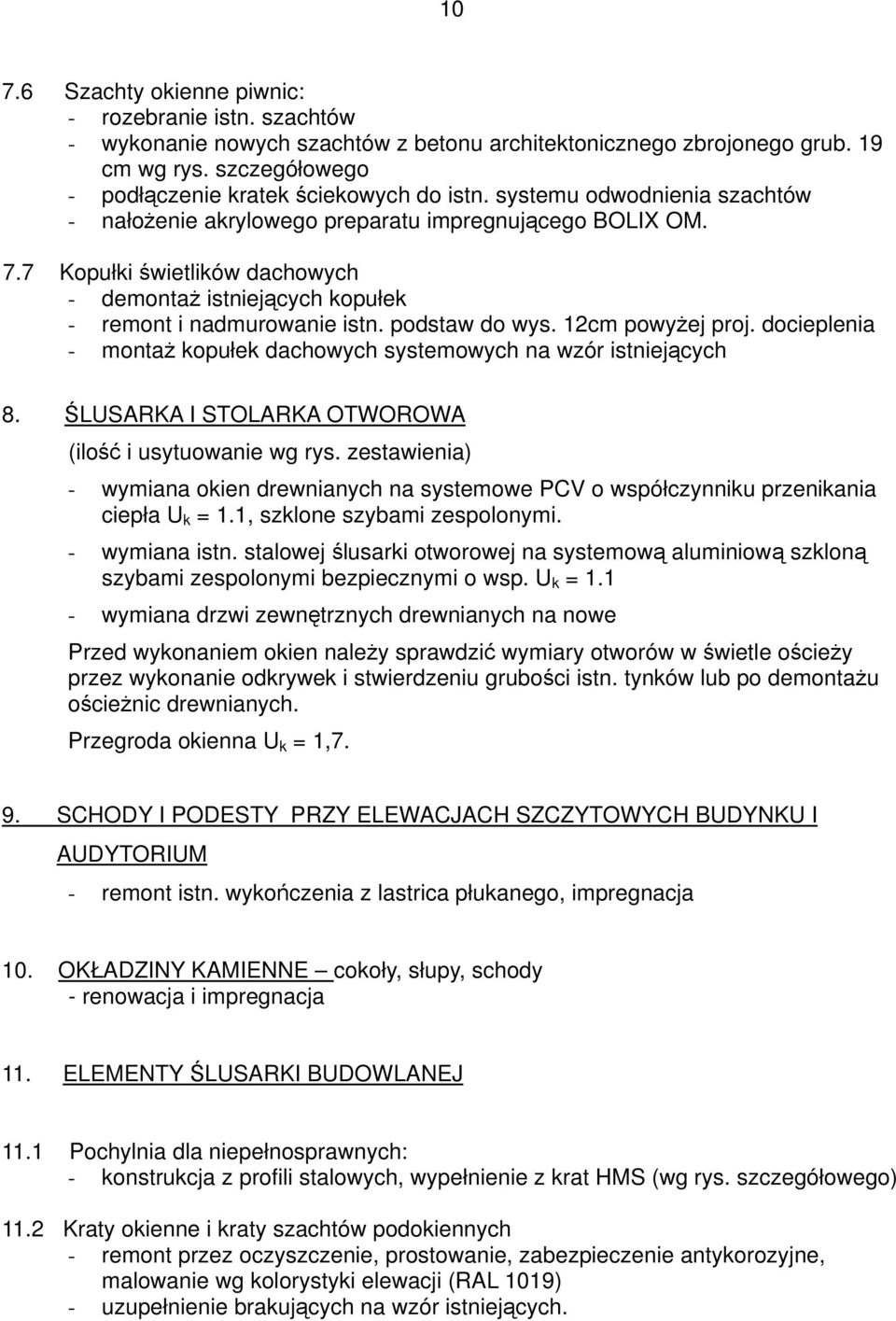 12cm powyżej proj. docieplenia - montaż kopułek dachowych systemowych na wzór istniejących 8. ŚLUSARKA I STOLARKA OTWOROWA (ilość i usytuowanie wg rys.