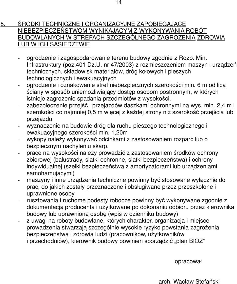 nr 47/2003) z rozmieszczeniem maszyn i urządzeń technicznych, składowisk materiałów, dróg kołowych i pieszych technologicznych i ewakuacyjnych - ogrodzenie i oznakowanie stref niebezpiecznych