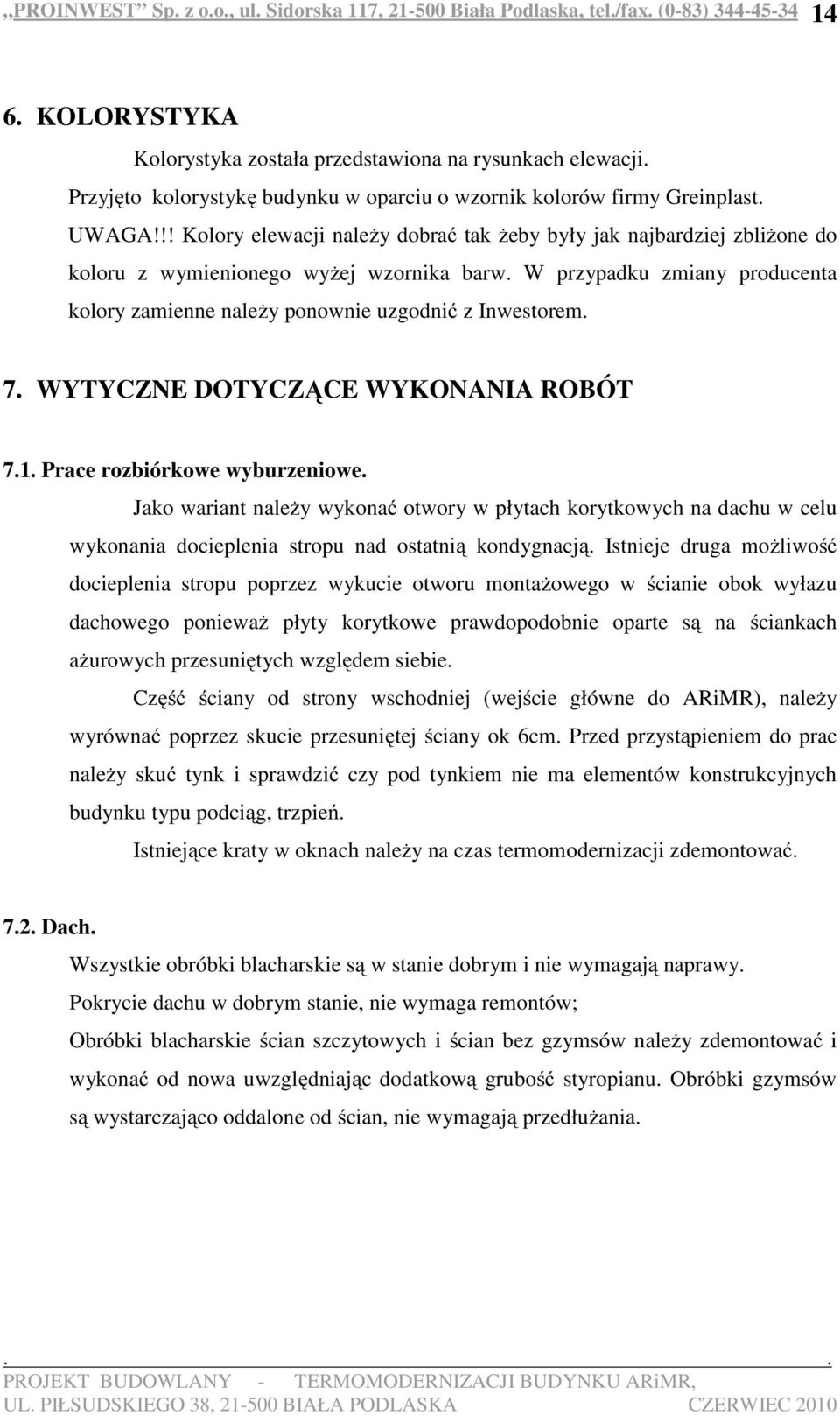 W przypadku zmiany producenta kolory zamienne należy ponownie uzgodnić z Inwestorem. 7. WYTYCZNE DOTYCZĄCE WYKONANIA ROBÓT 7.1. Prace rozbiórkowe wyburzeniowe.