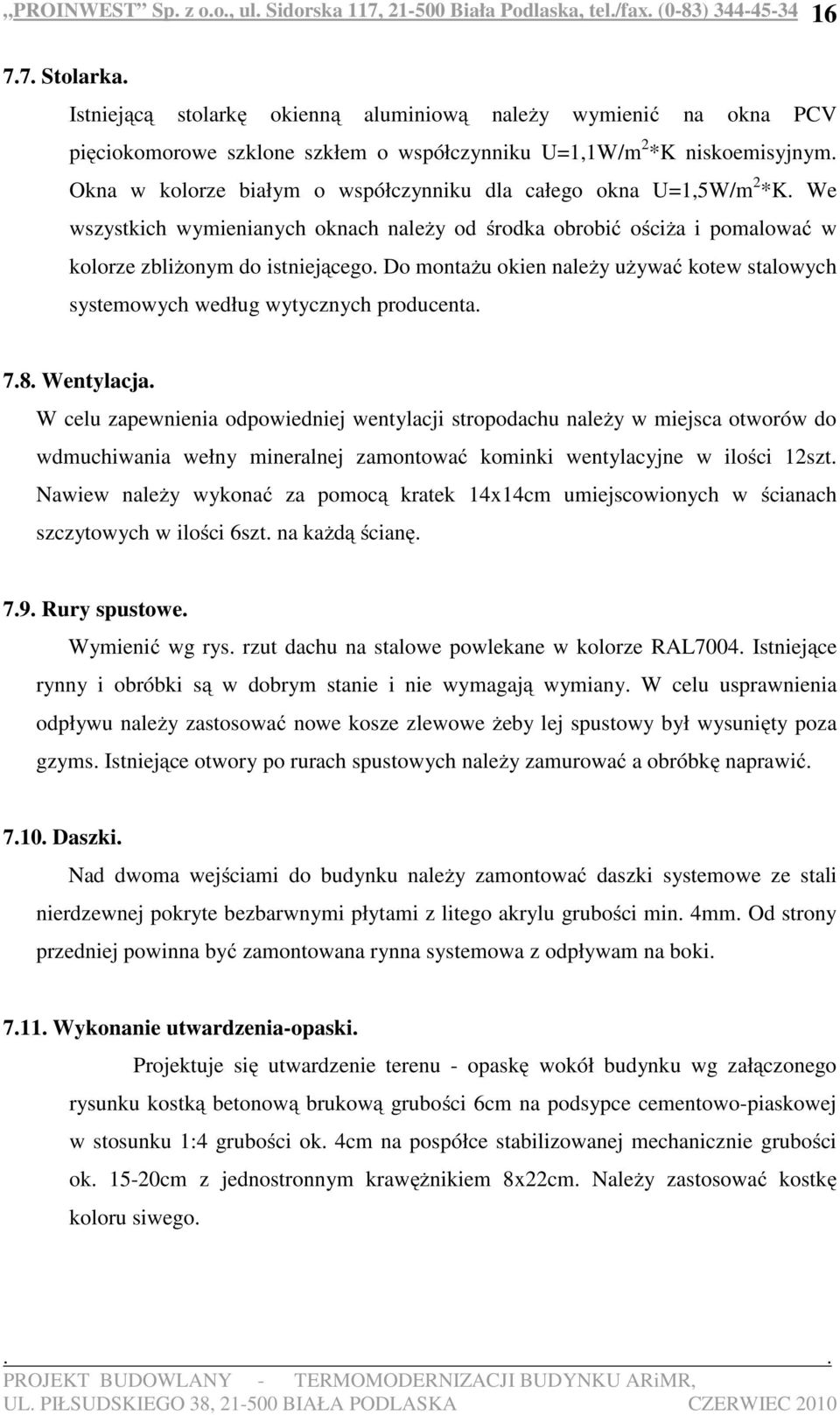 Do montażu okien należy używać kotew stalowych systemowych według wytycznych producenta. 7.8. Wentylacja.